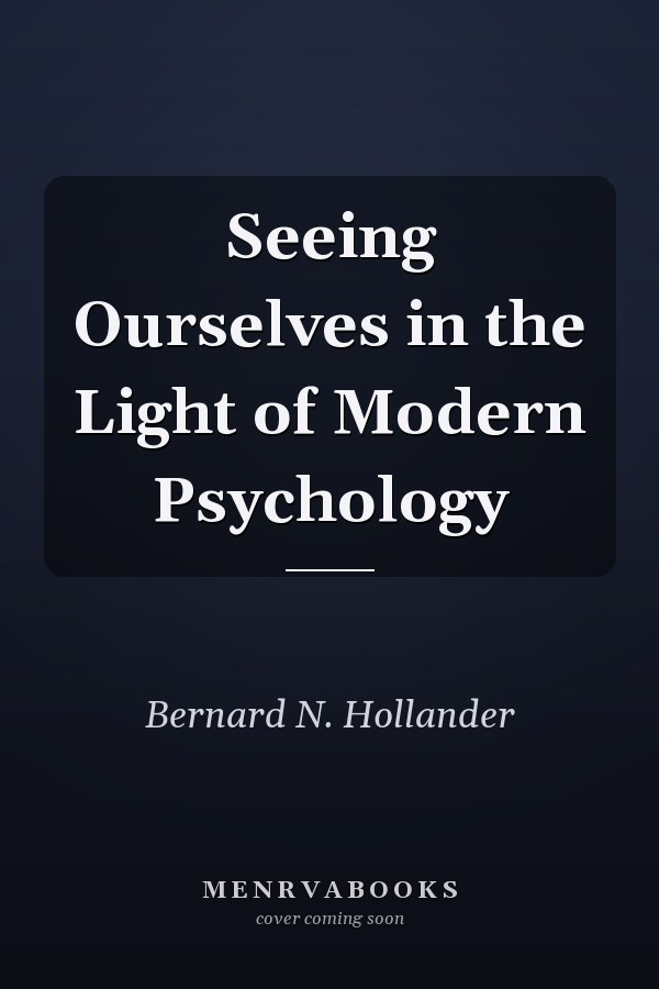 Seeing Ourselves in the Light of Modern Psychology