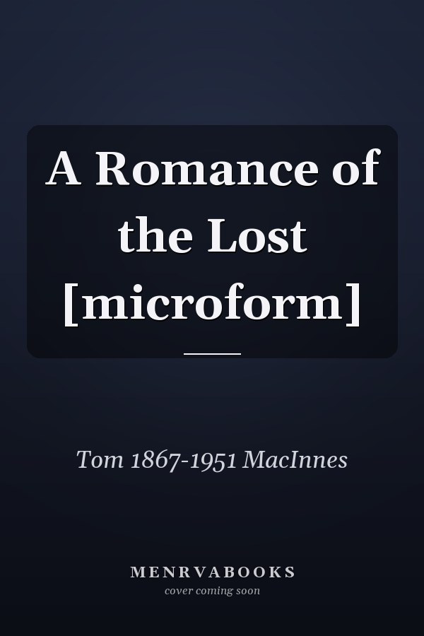 A Romance of the Lost [microform]