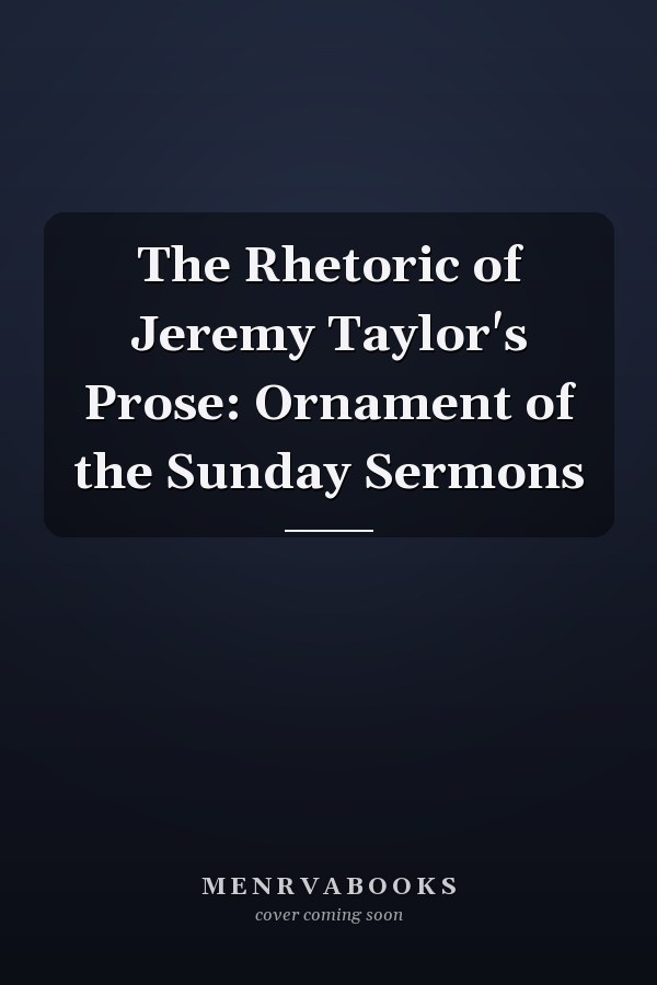 The Rhetoric of Jeremy Taylor's Prose: Ornament of the Sunday Sermons