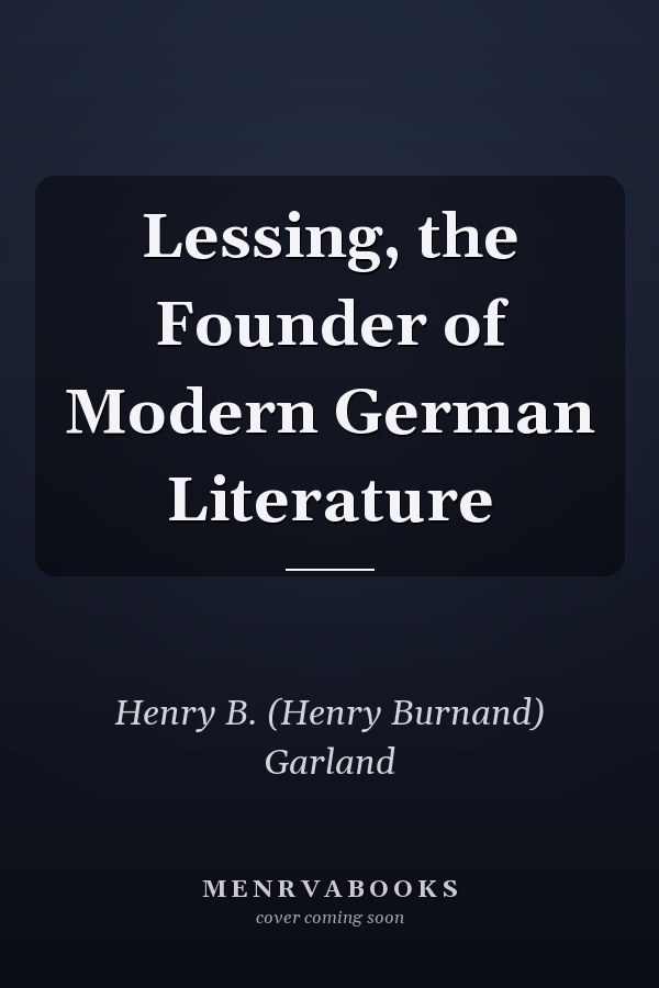 Lessing, the Founder of Modern German Literature