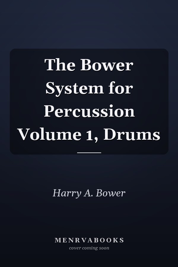 The Bower System for Percussion Volume 1, Drums