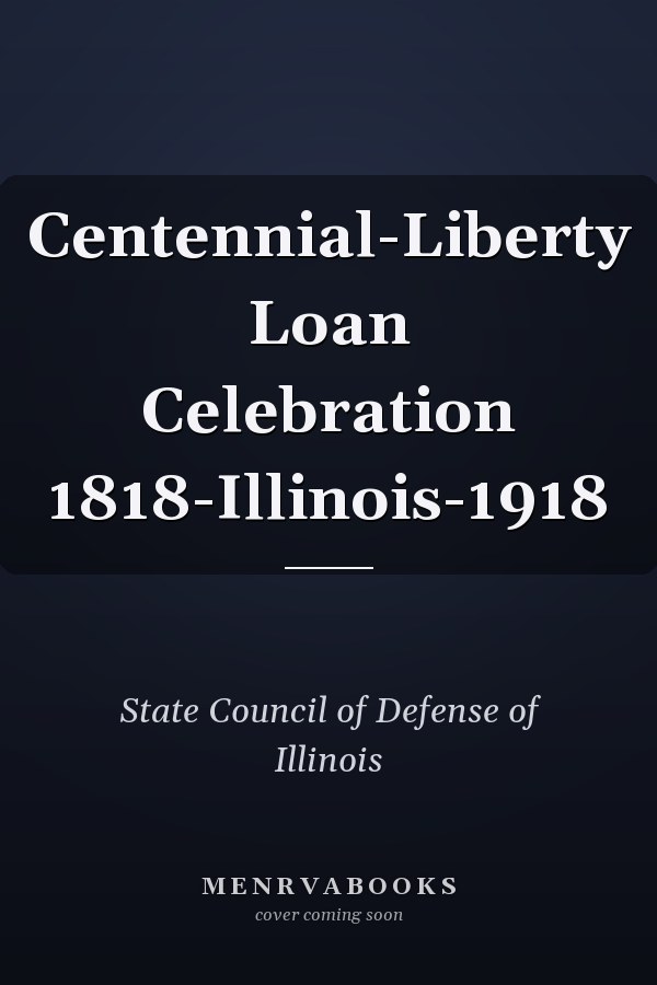 Centennial-Liberty Loan Celebration 1818-Illinois-1918