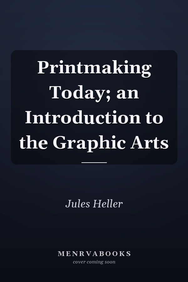 Printmaking Today; an Introduction to the Graphic Arts
