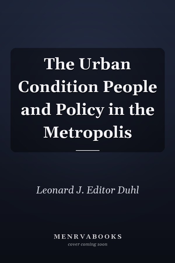 The Urban Condition People and Policy in the Metropolis