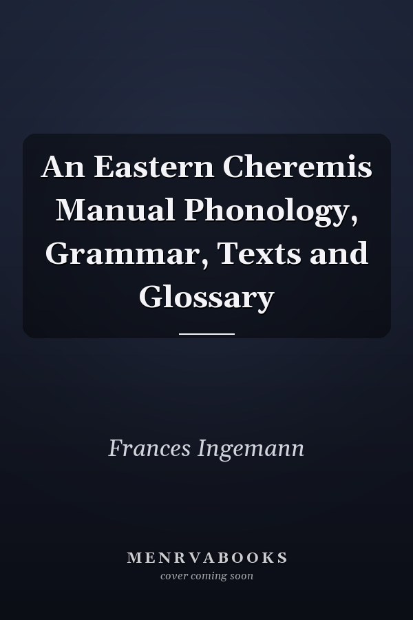 An Eastern Cheremis Manual Phonology, Grammar, Texts and Glossary