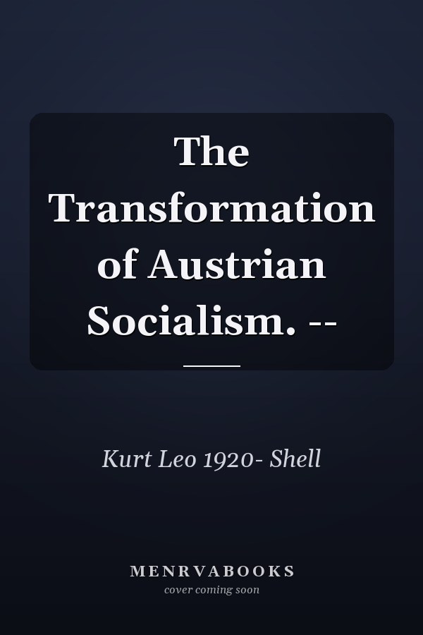 The Transformation of Austrian Socialism. --