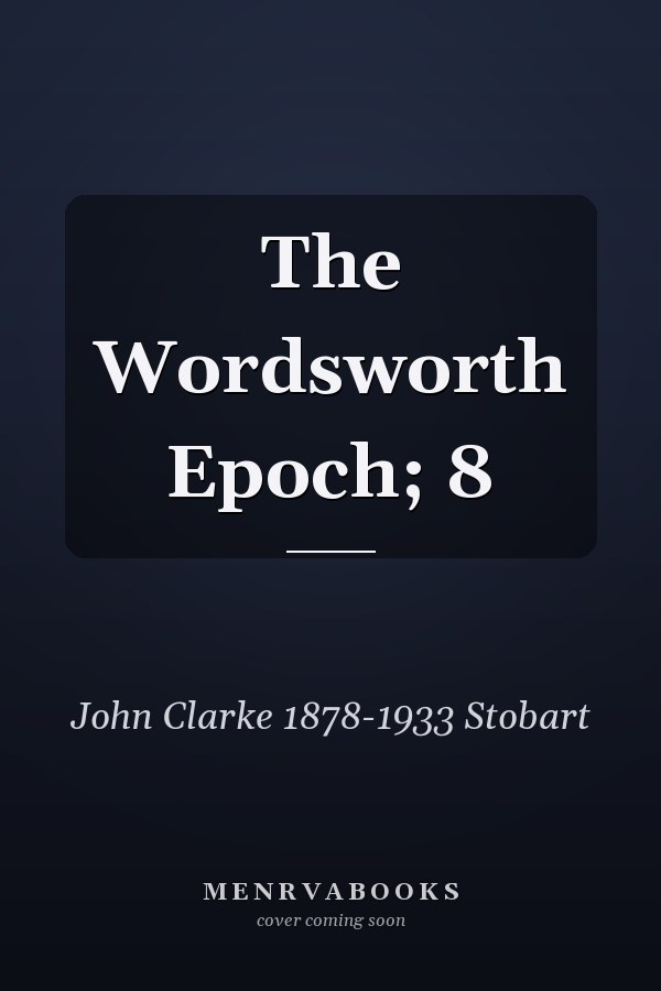The Wordsworth Epoch; 8