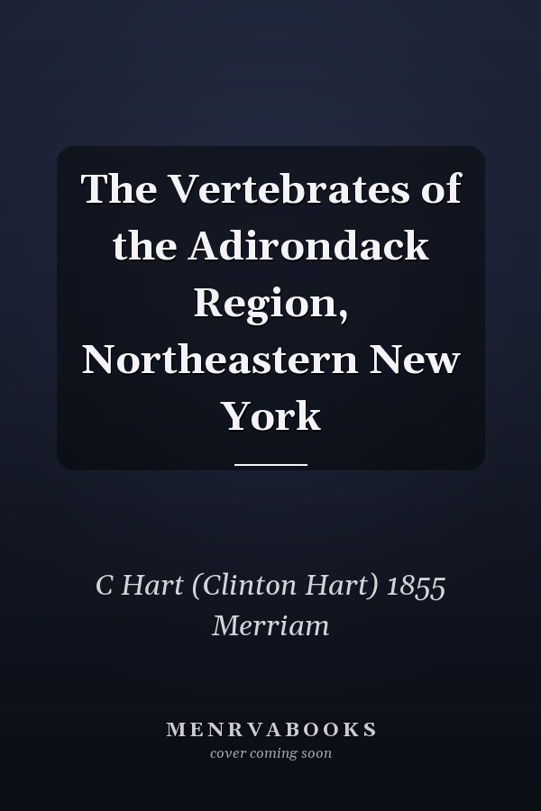 The Vertebrates of the Adirondack Region, Northeastern New York
