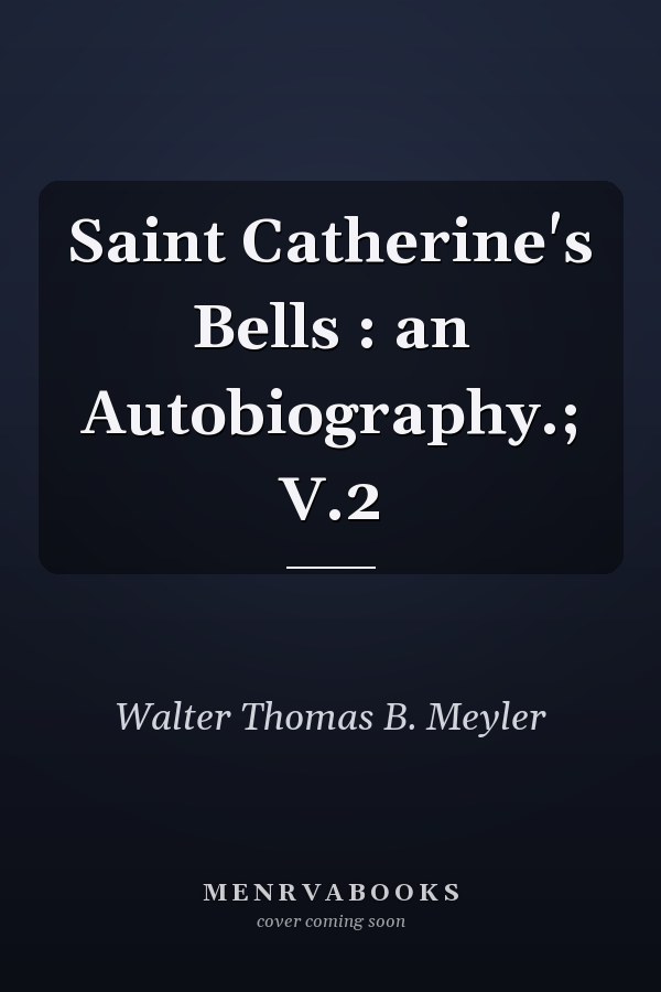 Saint Catherine's Bells : an Autobiography.; V.2