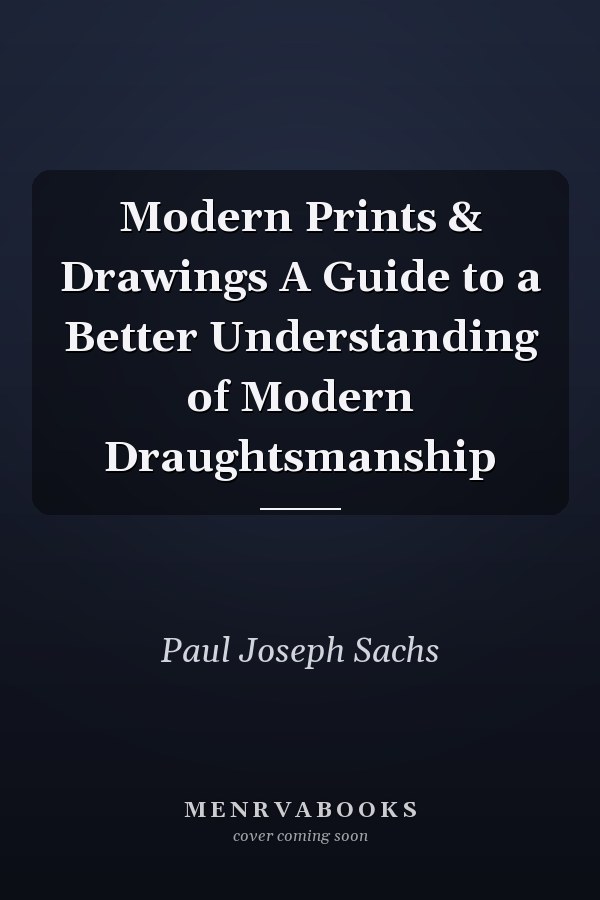 Modern Prints & Drawings A Guide to a Better Understanding of Modern Draughtsmanship