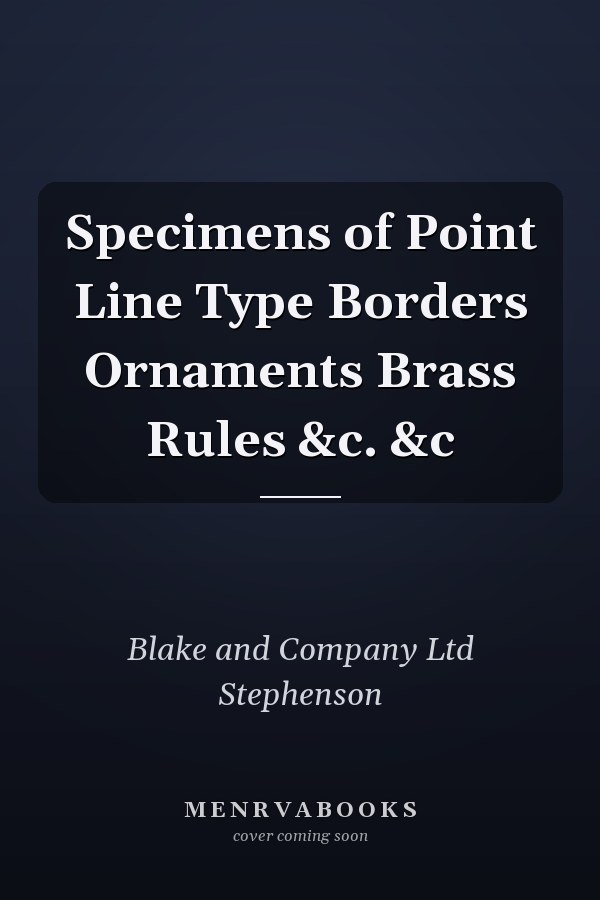 Specimens of Point Line Type Borders Ornaments Brass Rules &c. &c