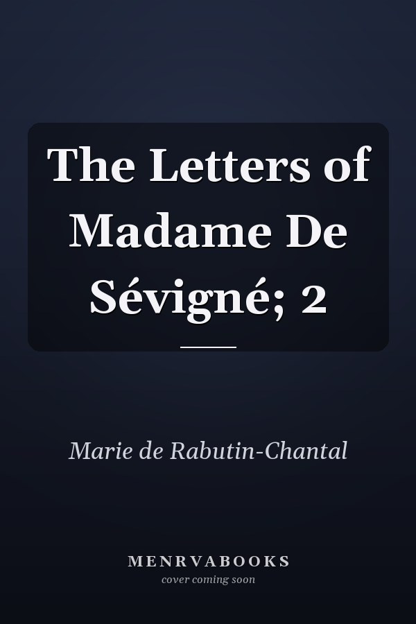 The Letters of Madame De Sévigné; 2