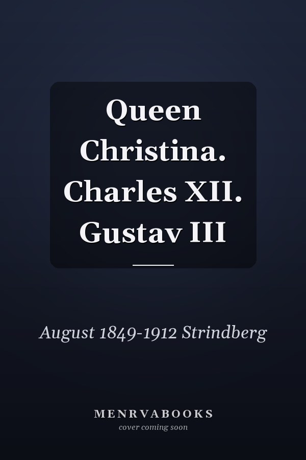 Queen Christina. Charles XII. Gustav III