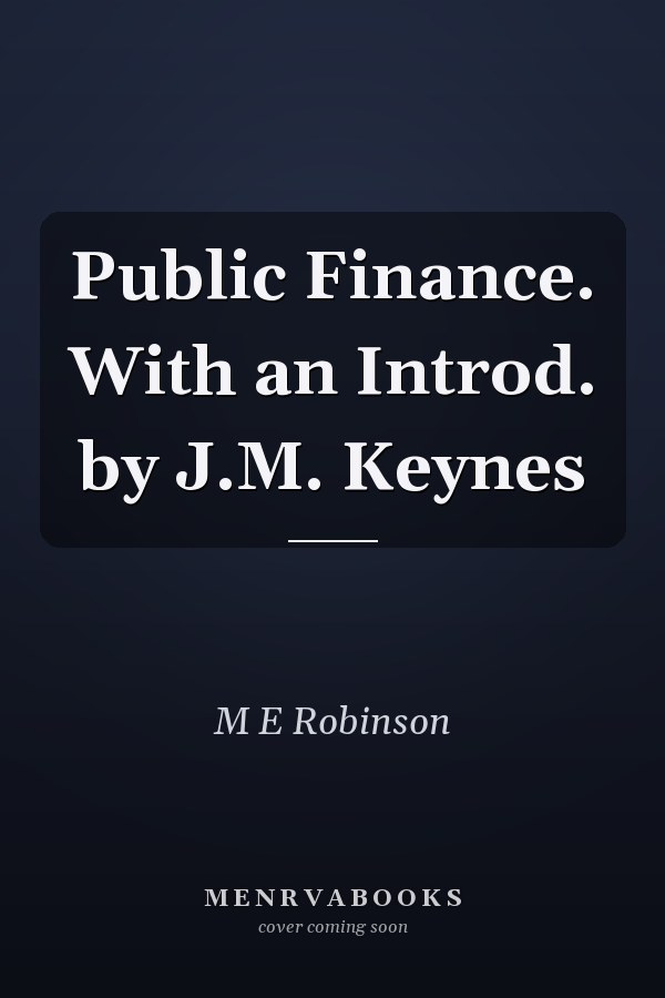 Public Finance. With an Introd. by J.M. Keynes