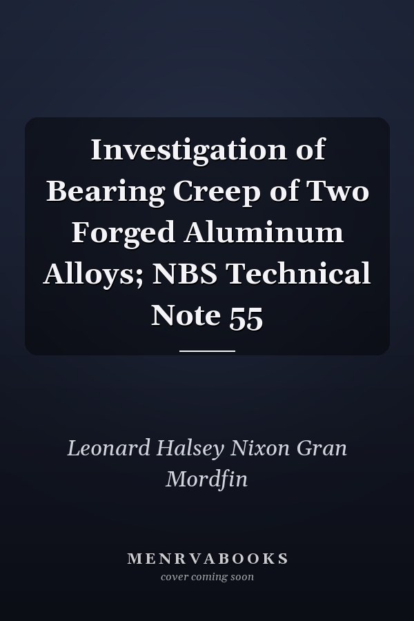 Investigation of Bearing Creep of Two Forged Aluminum Alloys; NBS Technical Note 55