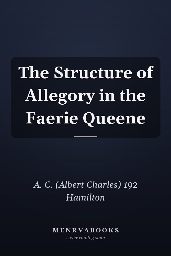 The Structure of Allegory in the Faerie Queene