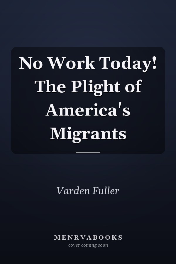 No Work Today! The Plight of America's Migrants
