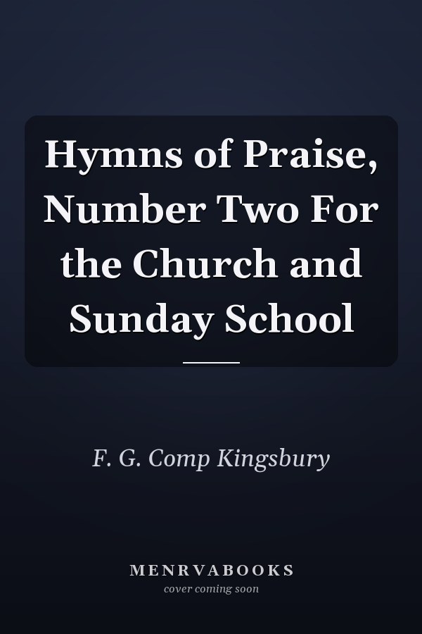 Hymns of Praise, Number Two For the Church and Sunday School