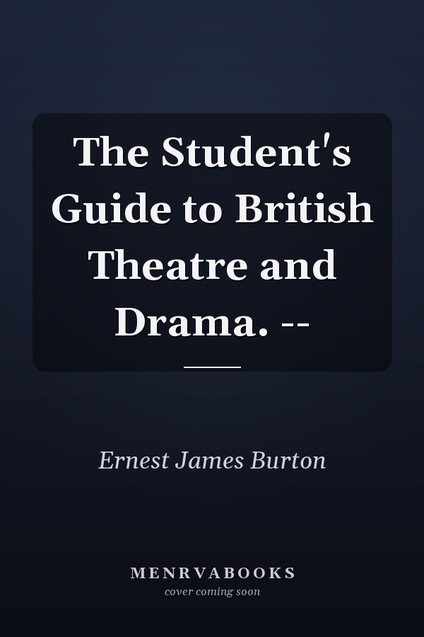The Student's Guide to British Theatre and Drama. --