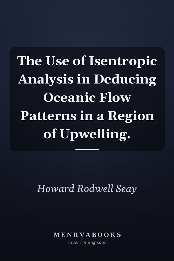 The Use of Isentropic Analysis in Deducing Oceanic Flow Patterns in a Region of Upwelling.