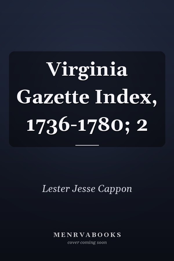 Virginia Gazette Index, 1736-1780; 2