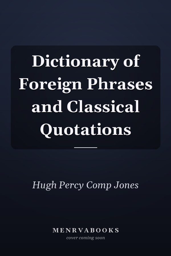 Dictionary of Foreign Phrases and Classical Quotations