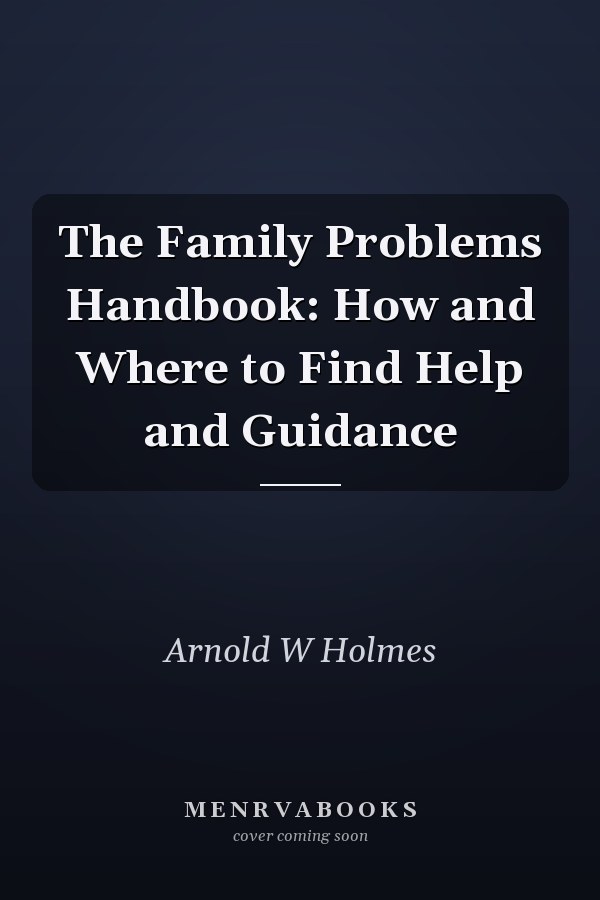 The Family Problems Handbook: How and Where to Find Help and Guidance