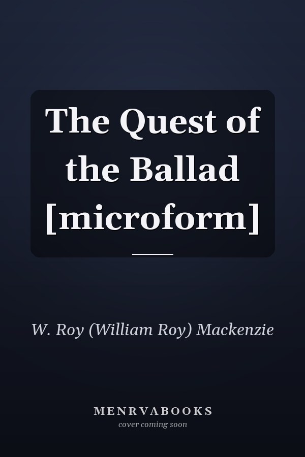 The Quest of the Ballad [microform]
