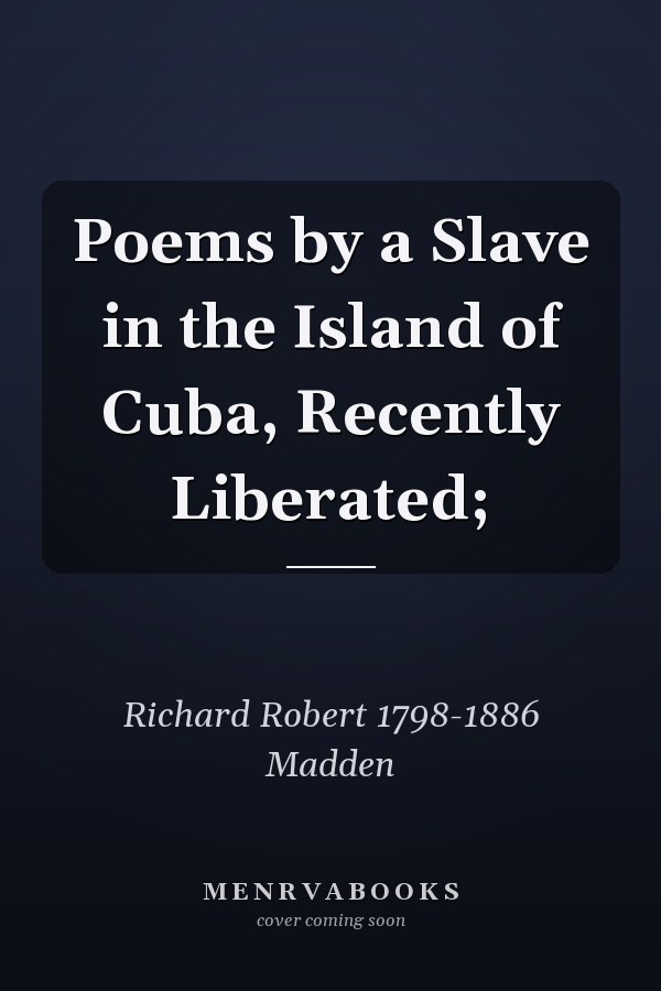 Poems by a Slave in the Island of Cuba, Recently Liberated;