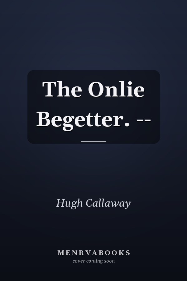 The Onlie Begetter. --