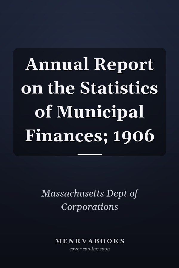 Annual Report on the Statistics of Municipal Finances; 1906