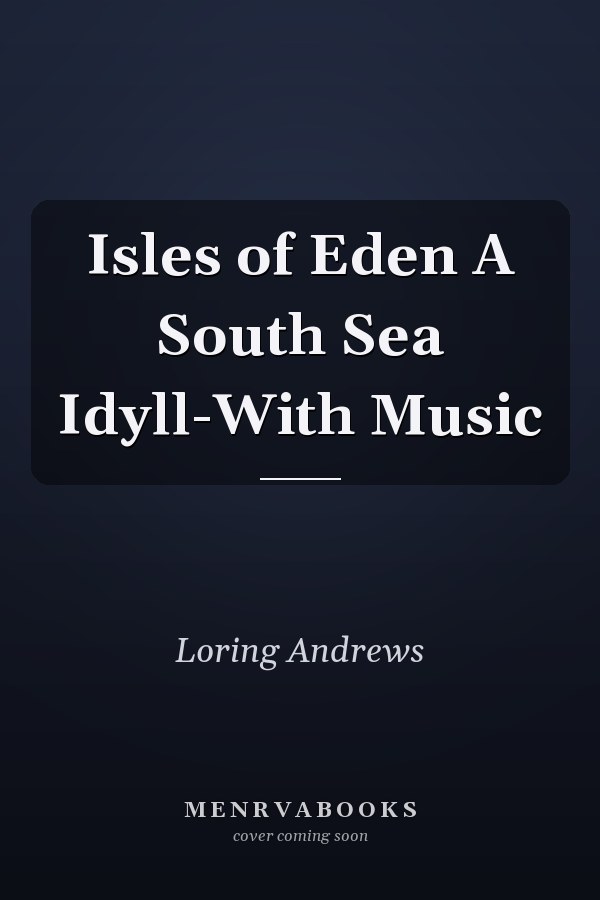 Isles of Eden A South Sea Idyll-With Music
