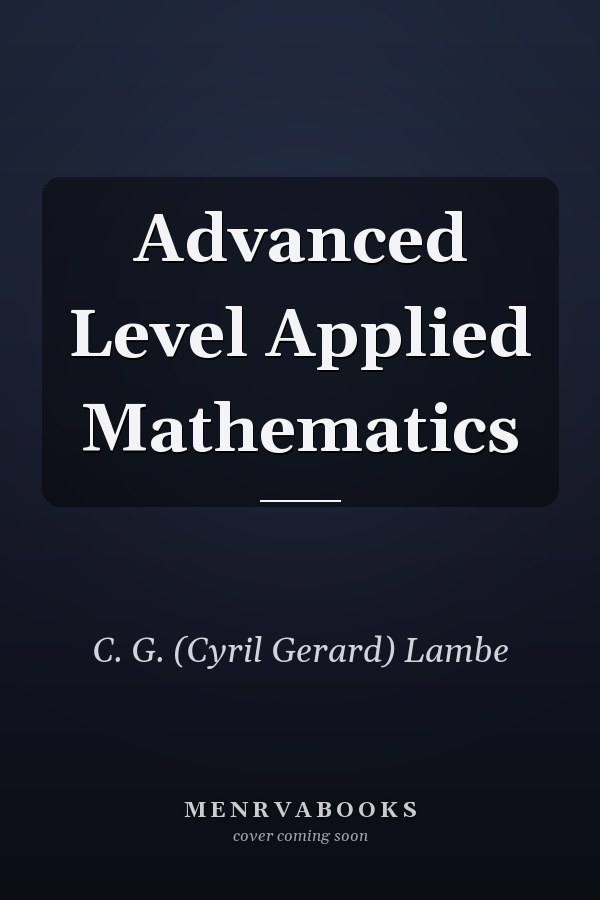 Advanced Level Applied Mathematics