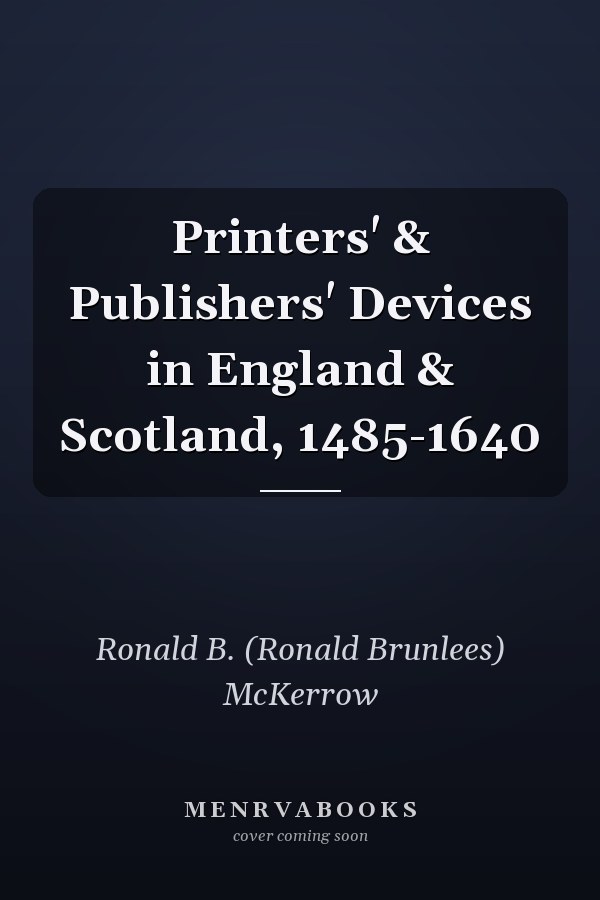 Printers' & Publishers' Devices in England & Scotland, 1485-1640