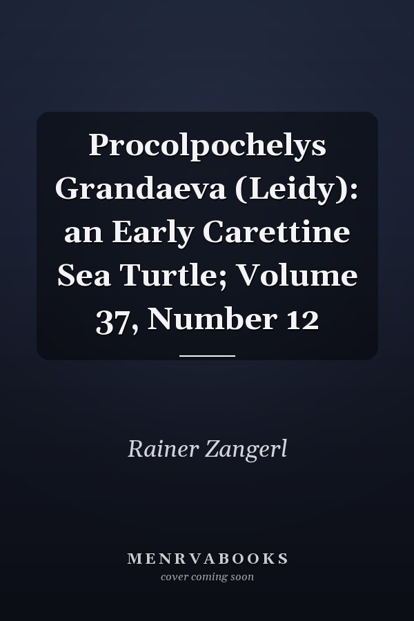 Procolpochelys Grandaeva (Leidy): an Early Carettine Sea Turtle; Volume 37, Number 12