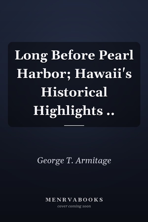 Long Before Pearl Harbor; Hawaii's Historical Highlights ..