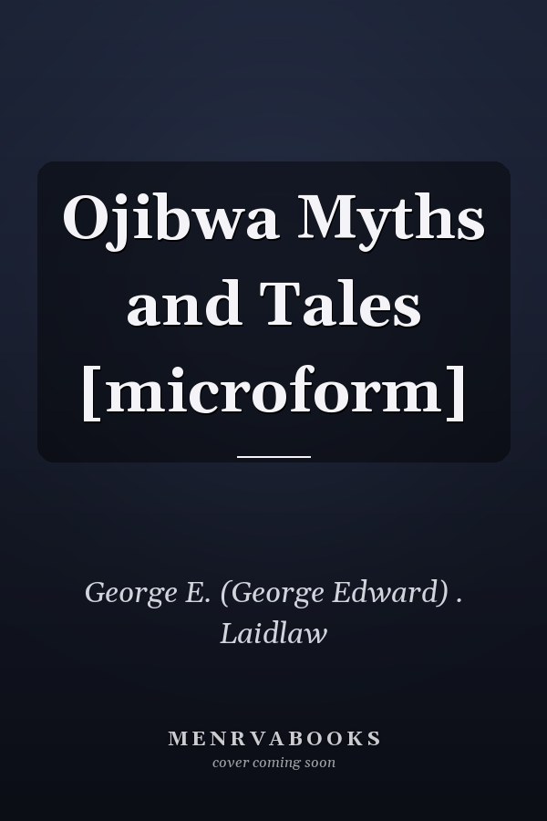 Ojibwa Myths and Tales [microform]