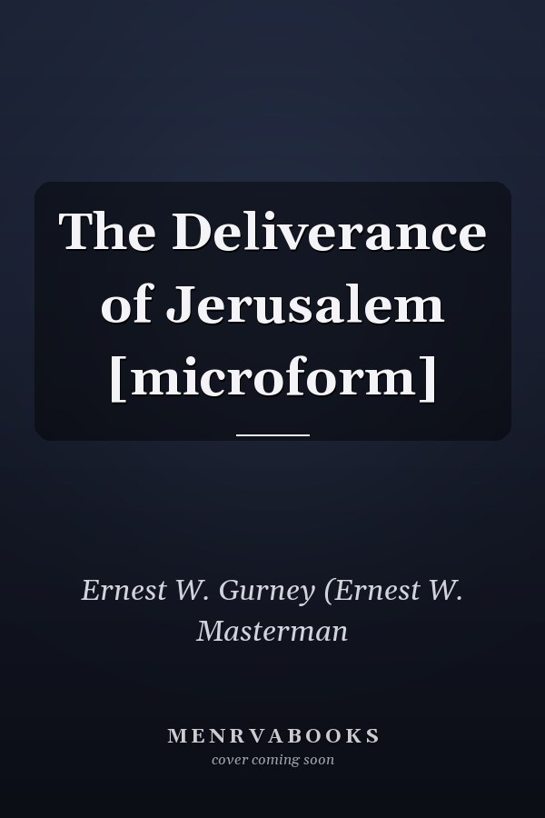 The Deliverance of Jerusalem [microform]