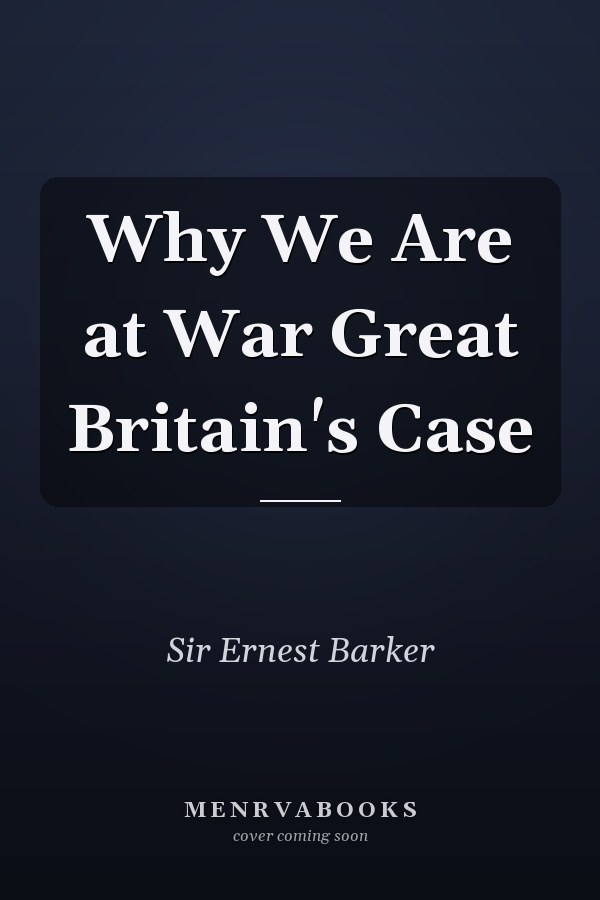 Why We Are at War Great Britain's Case