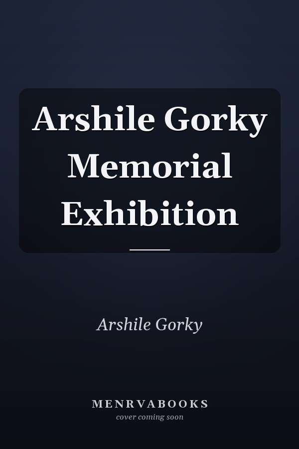 Arshile Gorky Memorial Exhibition