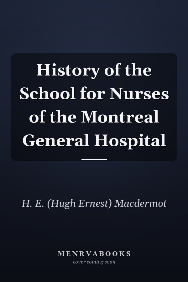 History of the School for Nurses of the Montreal General Hospital