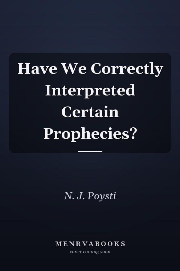 Have We Correctly Interpreted Certain Prophecies?