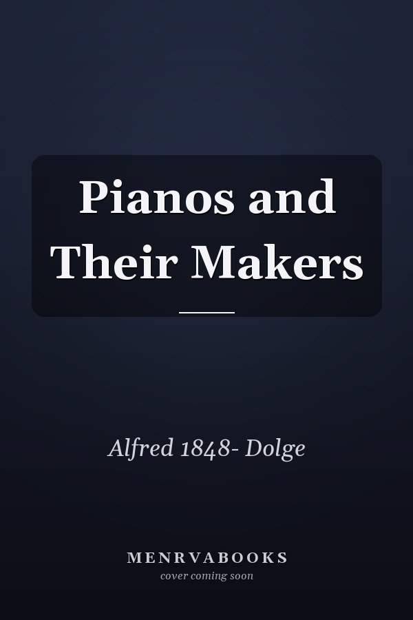 Pianos and Their Makers