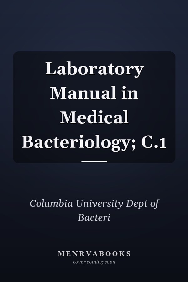 Laboratory Manual in Medical Bacteriology; C.1