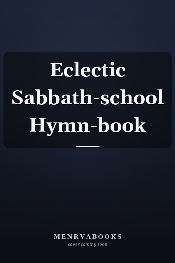 Eclectic Sabbath-school Hymn-book