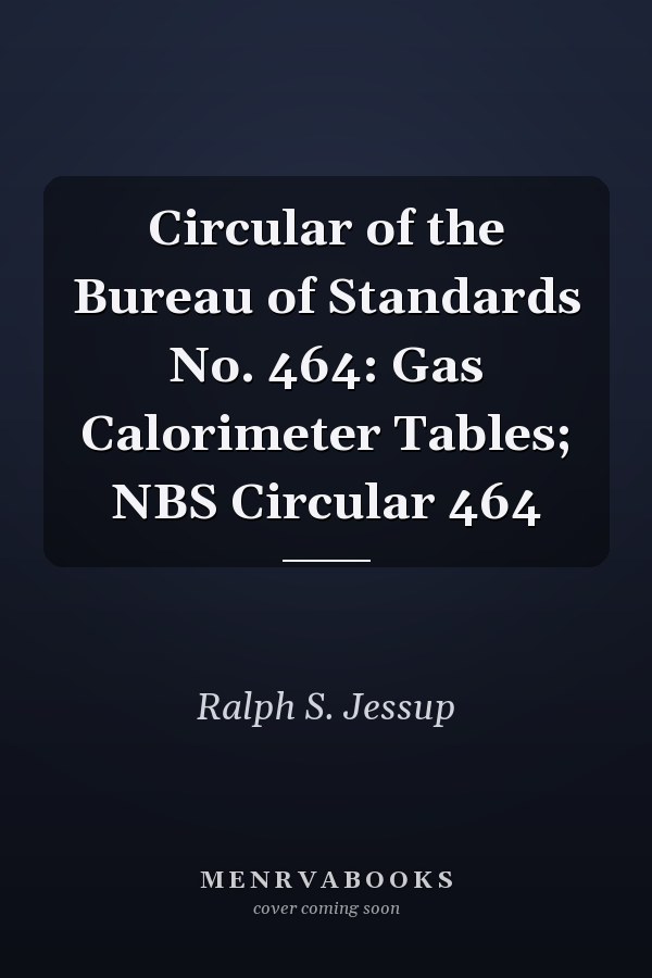 Circular of the Bureau of Standards No. 464: Gas Calorimeter Tables; NBS Circular 464