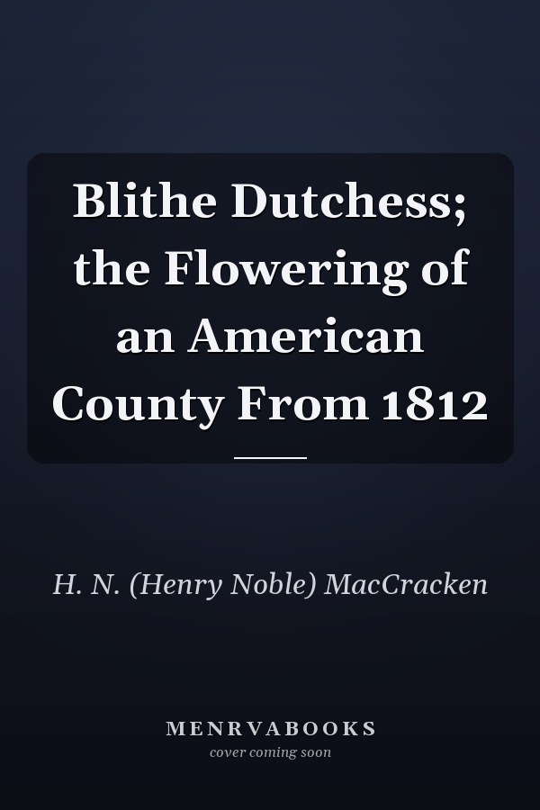 Blithe Dutchess; the Flowering of an American County From 1812