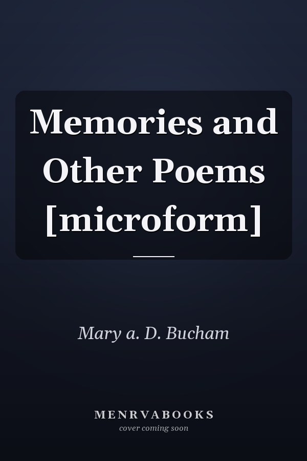 Memories and Other Poems [microform]