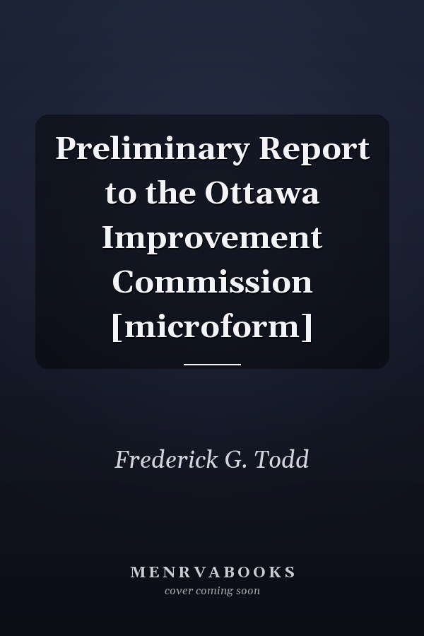 Preliminary Report to the Ottawa Improvement Commission [microform]