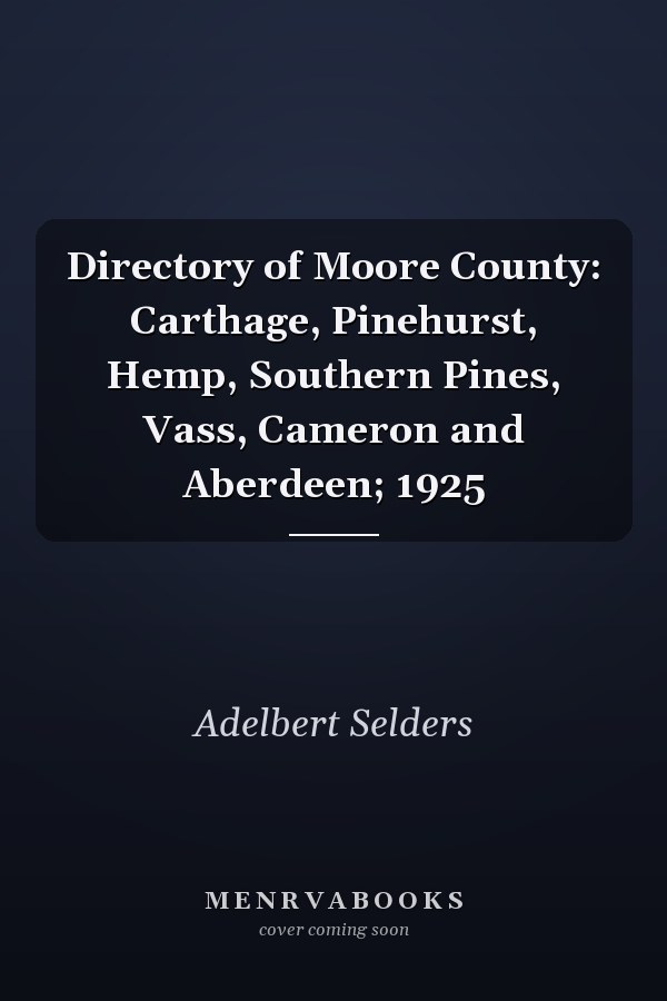 Directory of Moore County: Carthage, Pinehurst, Hemp, Southern Pines, Vass, Cameron and Aberdeen; 1925